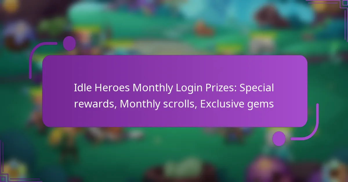 Idle Heroes Monthly Login Prizes: Special rewards, Monthly scrolls, Exclusive gems