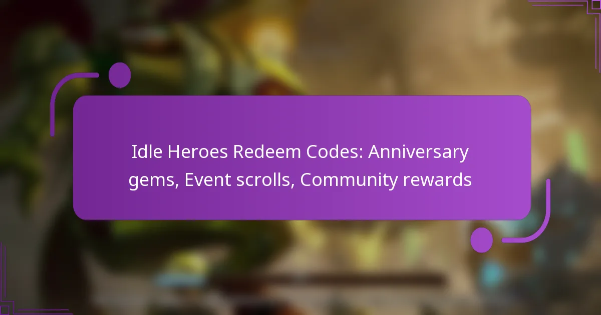 Idle Heroes Redeem Codes: Anniversary gems, Event scrolls, Community rewards