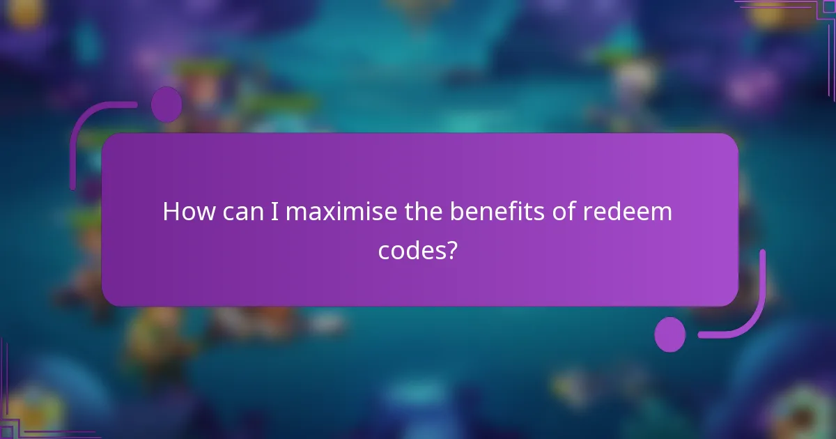 How can I maximise the benefits of redeem codes?