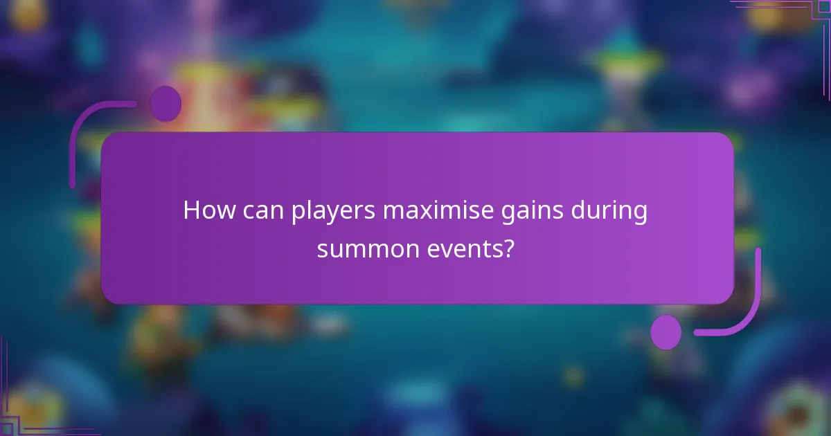How can players maximise gains during summon events?