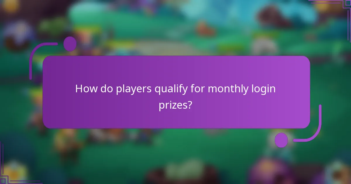 How do players qualify for monthly login prizes?