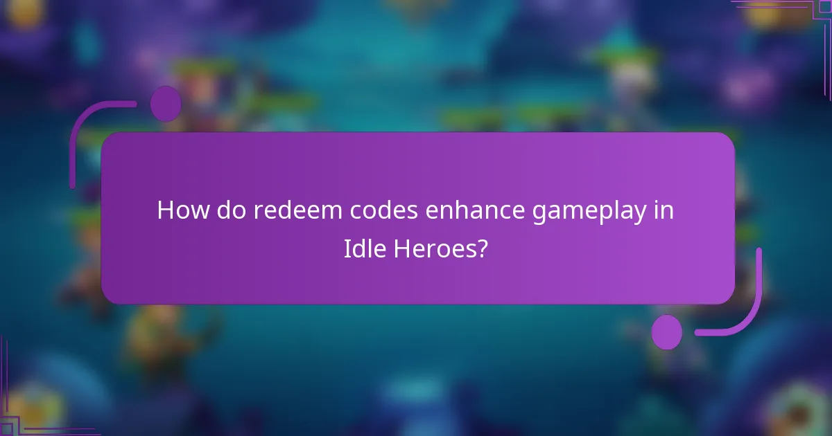 How do redeem codes enhance gameplay in Idle Heroes?