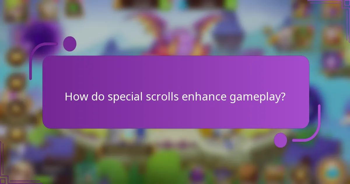 How do special scrolls enhance gameplay?