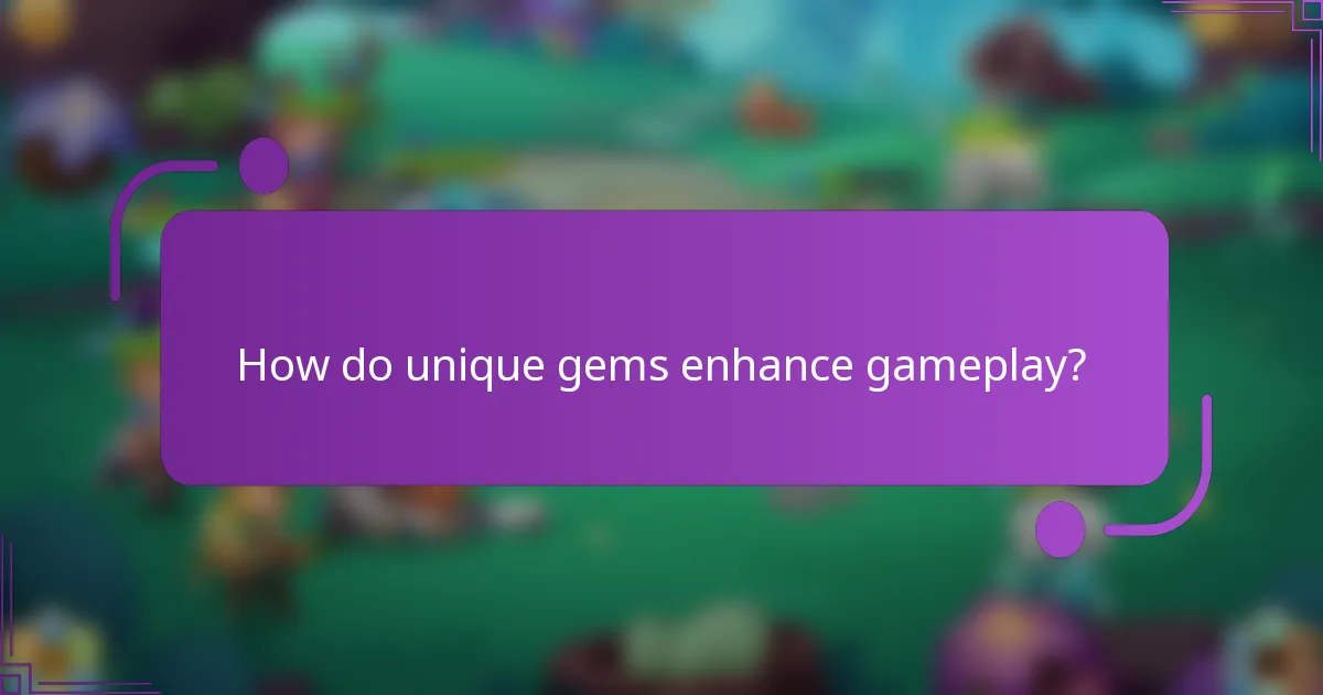 How do unique gems enhance gameplay?