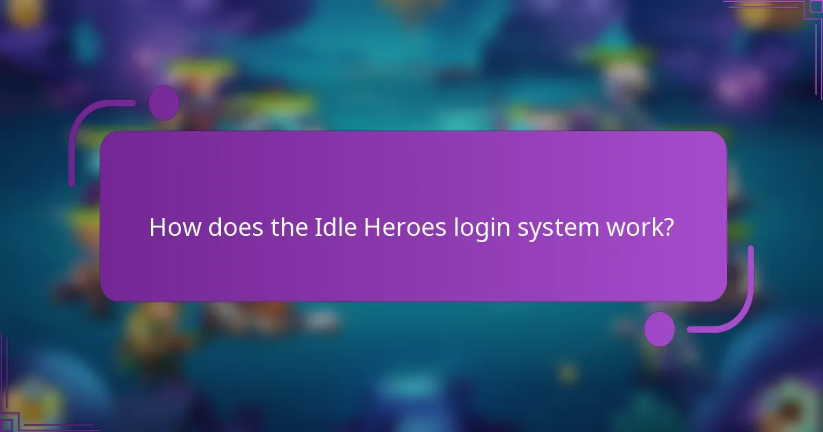 How does the Idle Heroes login system work?