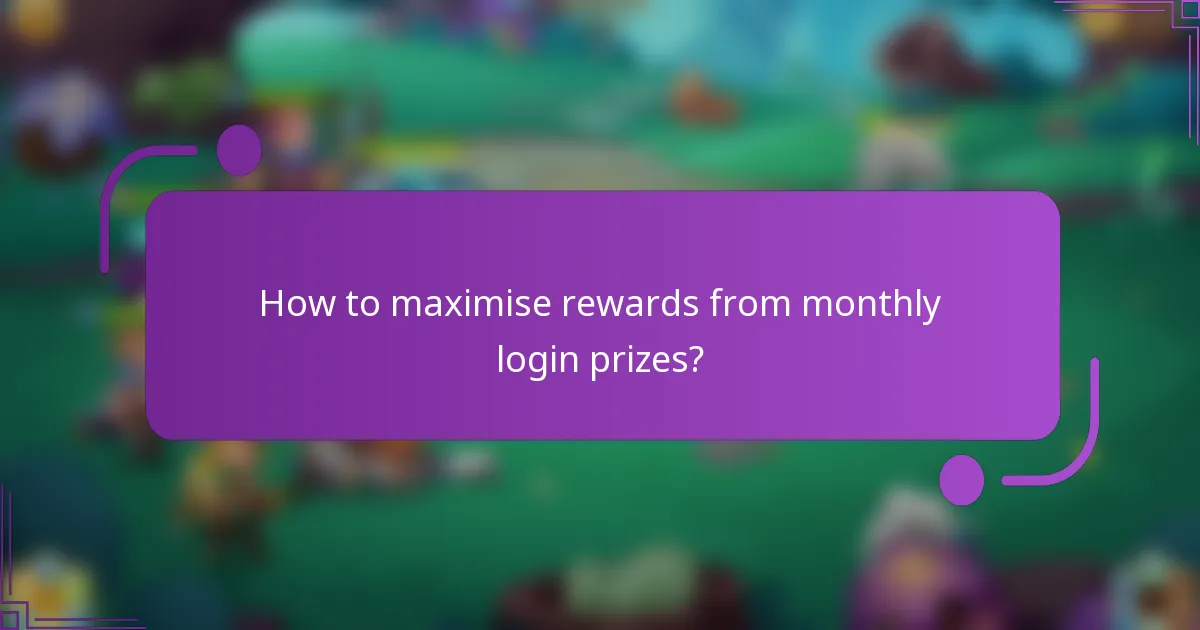 How to maximise rewards from monthly login prizes?