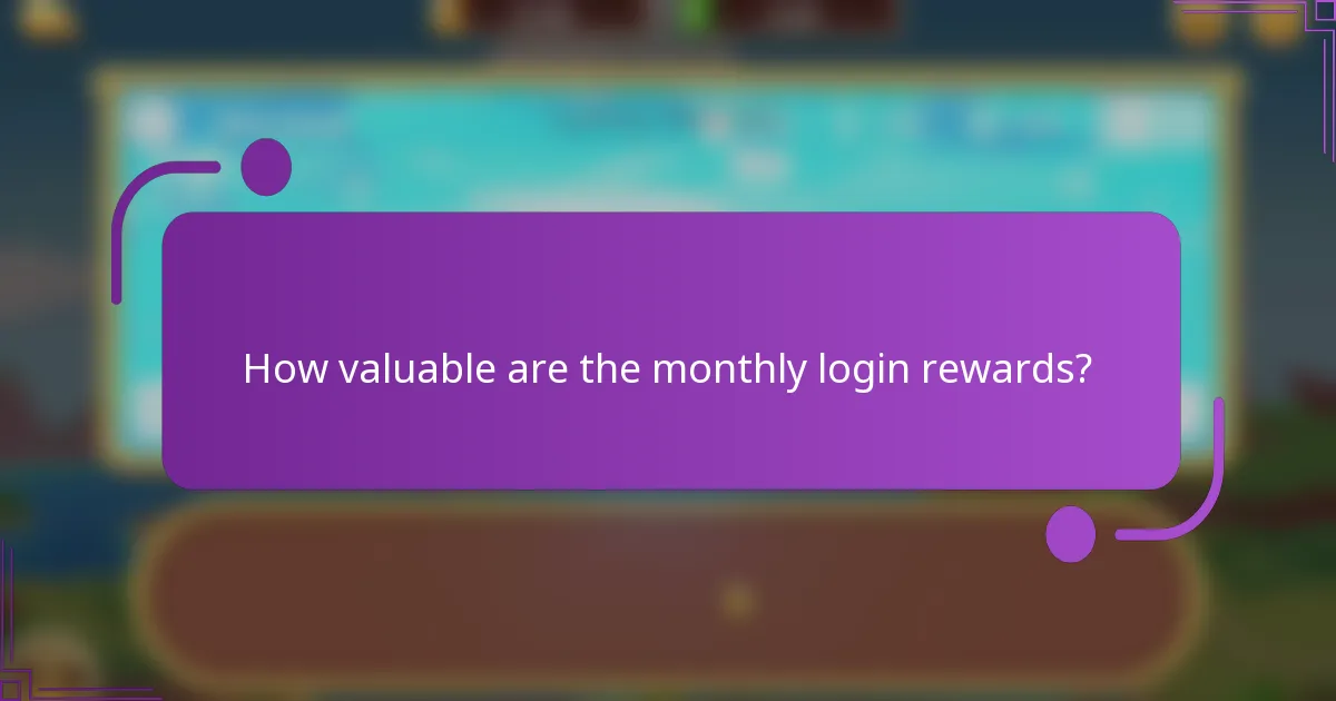 How valuable are the monthly login rewards?