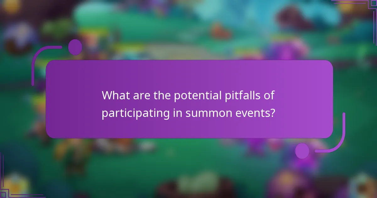 What are the potential pitfalls of participating in summon events?