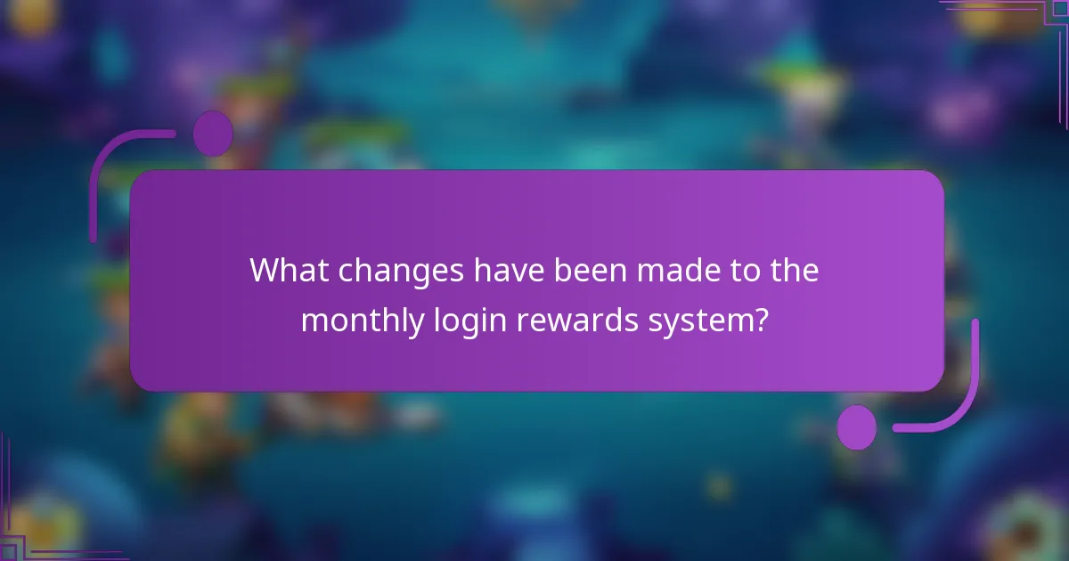 What changes have been made to the monthly login rewards system?