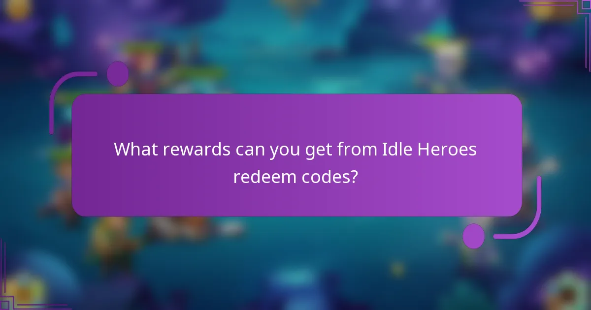 What rewards can you get from Idle Heroes redeem codes?