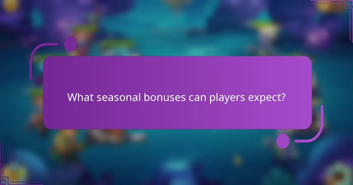 What seasonal bonuses can players expect?