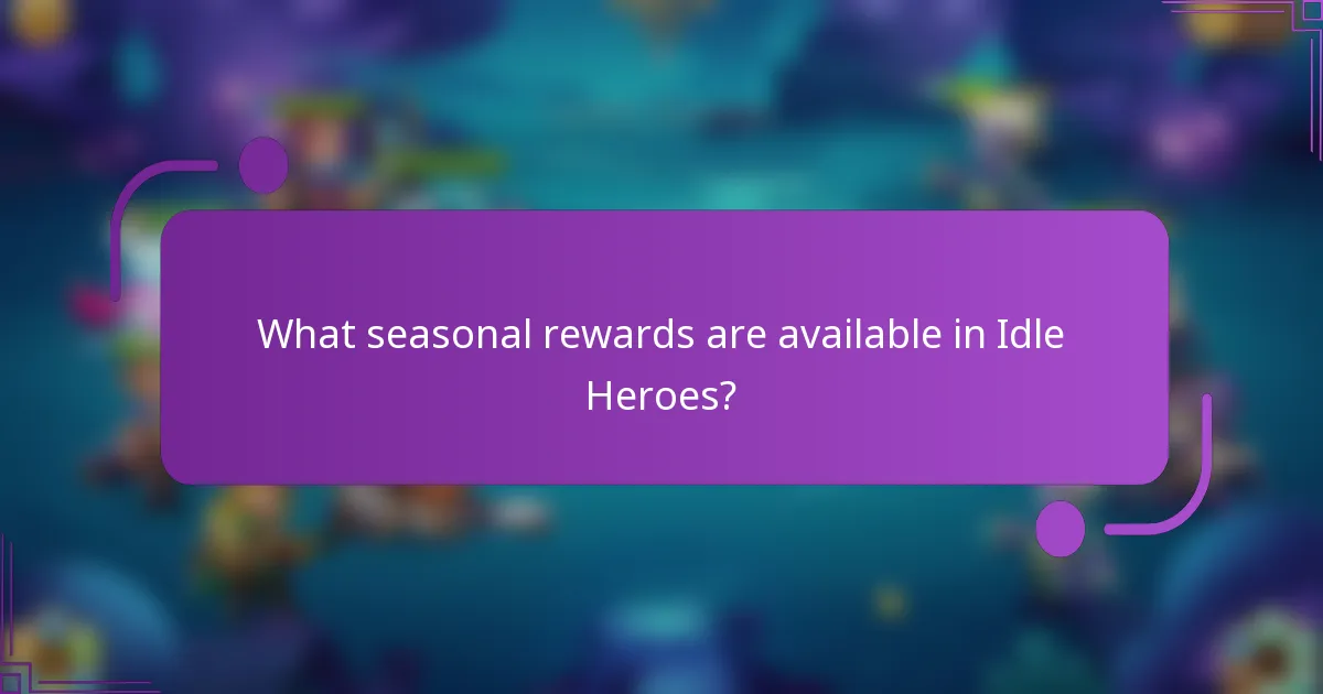 What seasonal rewards are available in Idle Heroes?