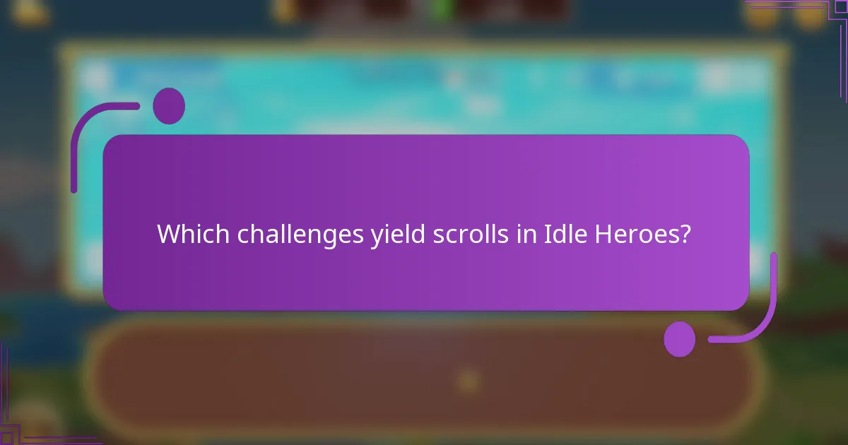 Which challenges yield scrolls in Idle Heroes?