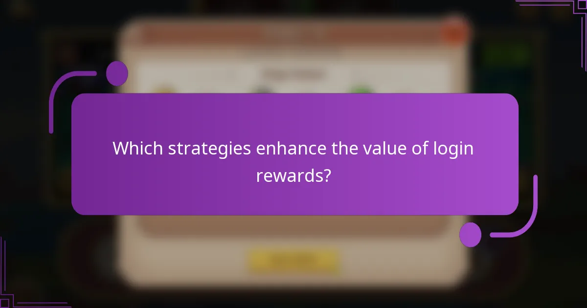 Which strategies enhance the value of login rewards?
